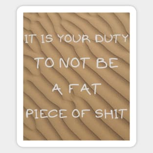 It's your duty to not be a fat piece of shit Sticker